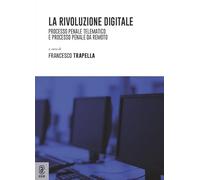 La rivoluzione digitale. Processo penale telematico e processo penale da remoto