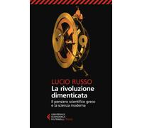 La rivoluzione dimenticata. Il pensiero scientifico greco e la scienza mod...