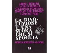 La rivoluzione è una suora che si spoglia. Storie di scrittori e anarchie