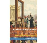 La Rivoluzione francese: Storia, legislazione e processi