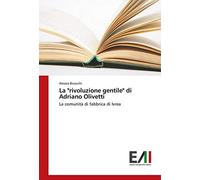 La "rivoluzione gentile" di Adriano Olivetti: La comunità di fabbrica di Ivrea