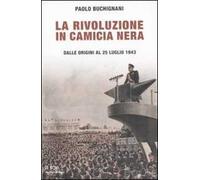 La rivoluzione in camicia nera. Dalle origini al 25 luglio 1943