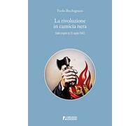 La rivoluzione in camicia nera. Dalle origini al 25 luglio 1943