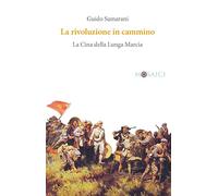 La rivoluzione in cammino. La Cina della Lunga Marcia