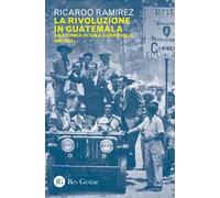 La rivoluzione in Guatemala. Anatomia di una guerriglia 1960-1968