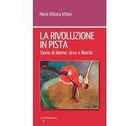 La rivoluzione in pista. Storie di donne, circo e libertà - 2022