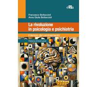 LA RIVOLUZIONE IN PSICOLOGIA E PSICHIATRIA - BOTTACCIOLI FRANCESCO, BOTTACCIOLI