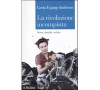 La rivoluzione incompiuta. Donne, famiglie, welfare - Esping Andersen Gosta