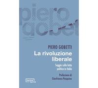 La rivoluzione liberale. Saggio sulla lotta politica in Italia - Gobetti Piero