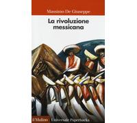 La rivoluzione messicana - De Giuseppe Massimo