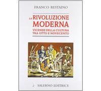 La rivoluzione moderna. Vicende della cultura tra Otto e Novecento