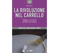 La rivoluzione nel carrello. Viaggi nei consumi dell'Italia che cambia
