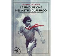 La rivoluzione nel metro caudrado. Storia poetica di un calciator
