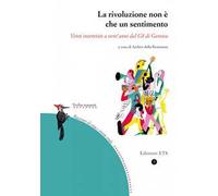 La rivoluzione non è che un sentimento. Venti interviste a vent'anni dal G8 di Genova