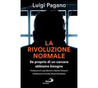 LA RIVOLUZIONE NORMALE. SE PROPRIO DI UN CARCERE ABBIAMO BISOGNO - PAGANO LUIGI