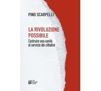 La rivoluzione possibile. Costruire una sanità al servizio dei cittadini