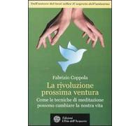 La rivoluzione prossima ventura. Come le tecniche di meditazione possono cambiare la nostra vita