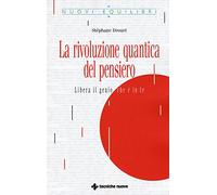 La rivoluzione quantica del pensiero. Liberate il genio che è in te