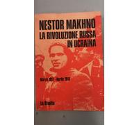 La rivoluzione russa in Ucraina. Marzo 1917-Aprile 1918 - Makhno Nestor