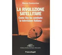 La rivoluzione satellitare. Come Sky ha cambiato la televisione italiana