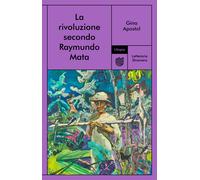 La rivoluzione secondo Raymundo Mata - Apostol Gina