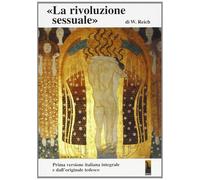 La rivoluzione sessuale. La sessualità nella battaglia culturale: per la r...