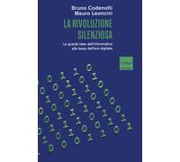 La rivoluzione silenziosa. Le grandi idee dell'informatica alla base dell'...