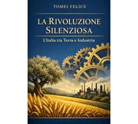 LA RIVOLUZIONE SILENZIOSA: L'Italia tra Terra e Industria