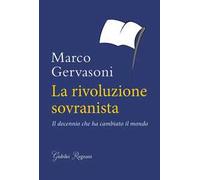 La rivoluzione sovranista. Il decennio che ha cambiato il mondo