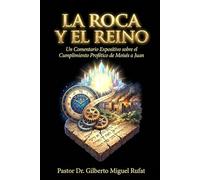 La Roca y El Reino: Un Comentario Expositivo sobre el Cumplimiento Profético de Moisés a Juan