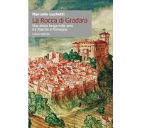 La Rocca di Gradara. Una Storia Lunga Mille Anni tra Marche e Romagna.
