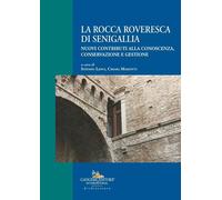 La Rocca Roveresca di Senigallia. Nuovi contributi alla conoscenza, conser...