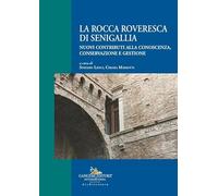 La Rocca Roveresca di Senigallia. Nuovi contributi alla conoscenza, conservazione e gestione