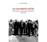 La roccaforte sul Po. Storia politica e amministrativa di Polesella 1945-2...