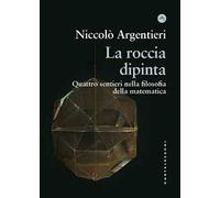 La roccia dipinta. Quattro sentieri nella filosofia della matematica