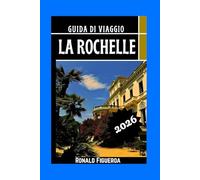 LA ROCHELLE GUIDA DI VIAGGIO 2026