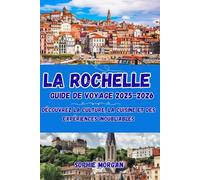 LA ROCHELLE GUIDE DE VOYAGE 2025-2026: Découvrez la culture, la cuisine et des expériences inoubliables
