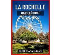 LA ROCHELLE REISEFÜHRER 2026-2027