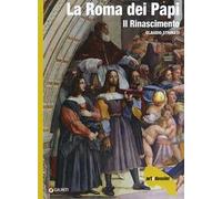 La Roma dei Papi. Il Rinascimento. Ediz. illustrata