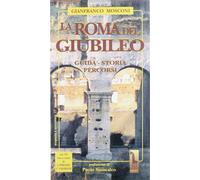 La Roma del giubileo. Guida, storia, percorsi - Mosconi Gianfranco