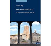 La Roma del Medioevo. Un nuovo profilo della città, 400-1420 - Dey Hendrik