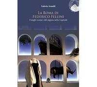 La Roma di Federico Fellini. I luoghi iconici del regista nella Capitale