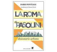 La Roma di Pasolini. Dizionario urbano. Nuova ediz.
