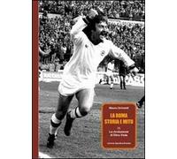 La Roma, storia e mito. Vol. 3: La rivoluzione di Dino Viola.
