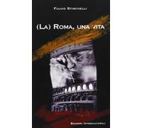 (La) Roma, una vita. Note in margine a un lungo viaggio nell'urbe