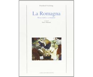 La Romagna. Braccianti e contadini