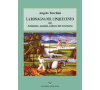 La Romagna nel Cinquecento. Vol. 3: Ambiente, uomini, colture del territorio