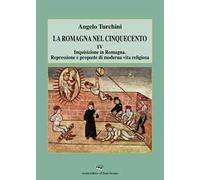 La Romagna nel Cinquecento. Vol. 4: Inquisizione in Romagna. Repressione e proposte di moderna vita religiosa.