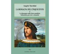 La Romagna nel Cinquecento. Vol. 5: Romagna nello Stato pontificio. Istituzioni, governi e comunità, La.