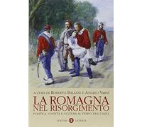 La Romagna nel Risorgimento. Politica, società e cultura al tempo dell'unità